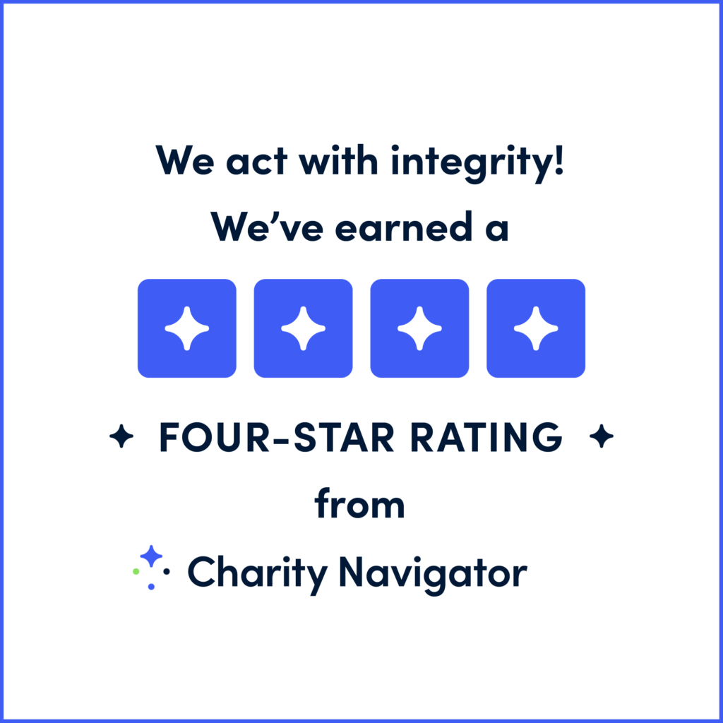 We act with integrity! We've earned a four-star rating from Charity Navigator