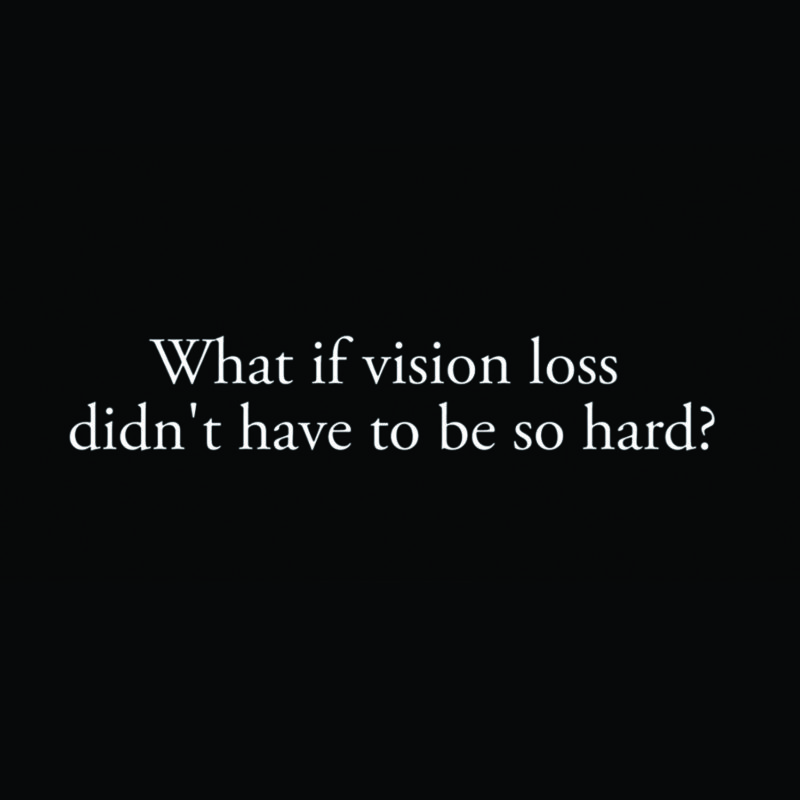 What if vision loss didn't have to be so hard?